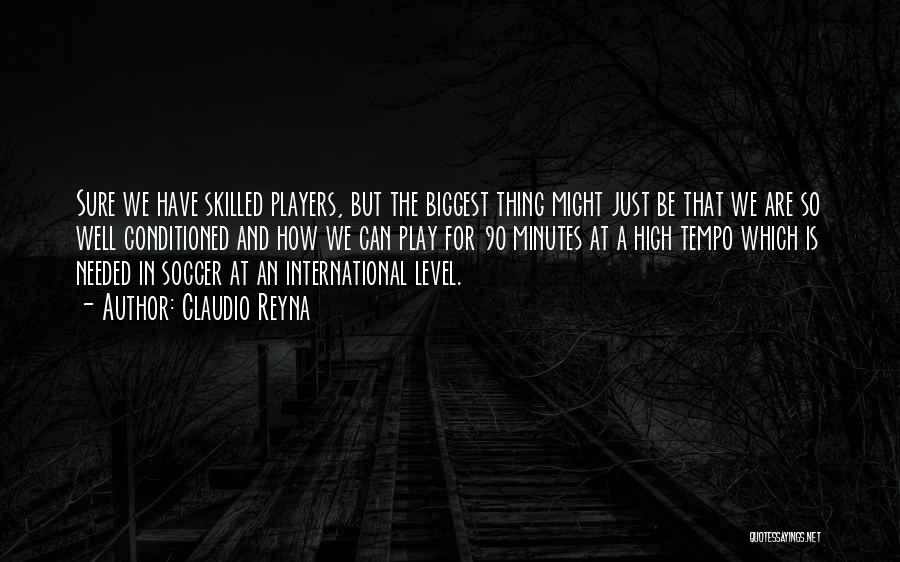 Claudio Reyna Quotes: Sure We Have Skilled Players, But The Biggest Thing Might Just Be That We Are So Well Conditioned And How