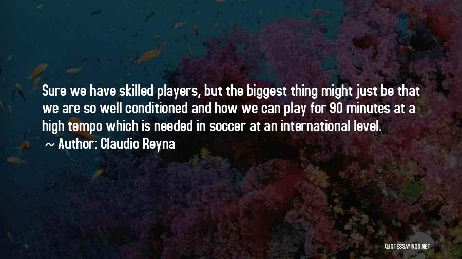 Claudio Reyna Quotes: Sure We Have Skilled Players, But The Biggest Thing Might Just Be That We Are So Well Conditioned And How