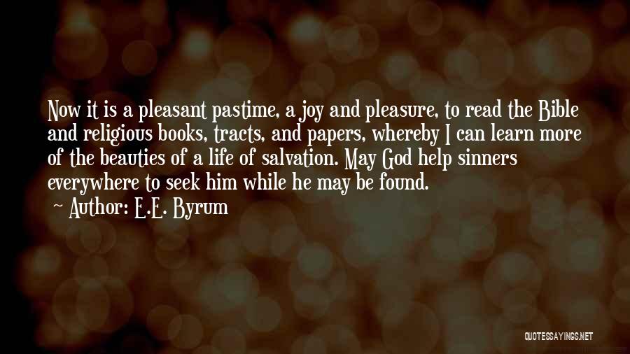 E.E. Byrum Quotes: Now It Is A Pleasant Pastime, A Joy And Pleasure, To Read The Bible And Religious Books, Tracts, And Papers,