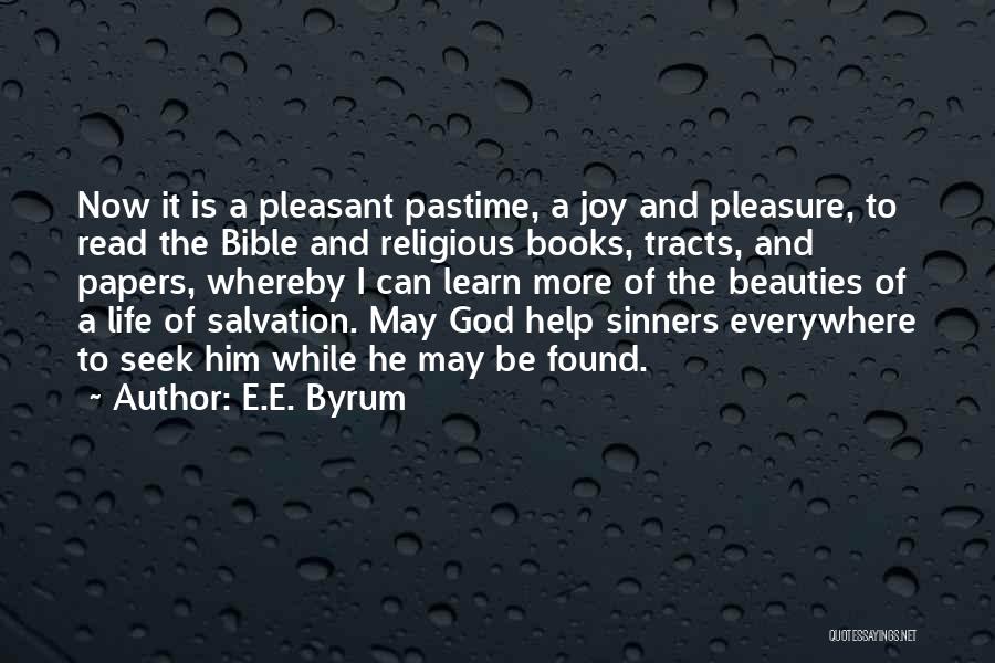 E.E. Byrum Quotes: Now It Is A Pleasant Pastime, A Joy And Pleasure, To Read The Bible And Religious Books, Tracts, And Papers,