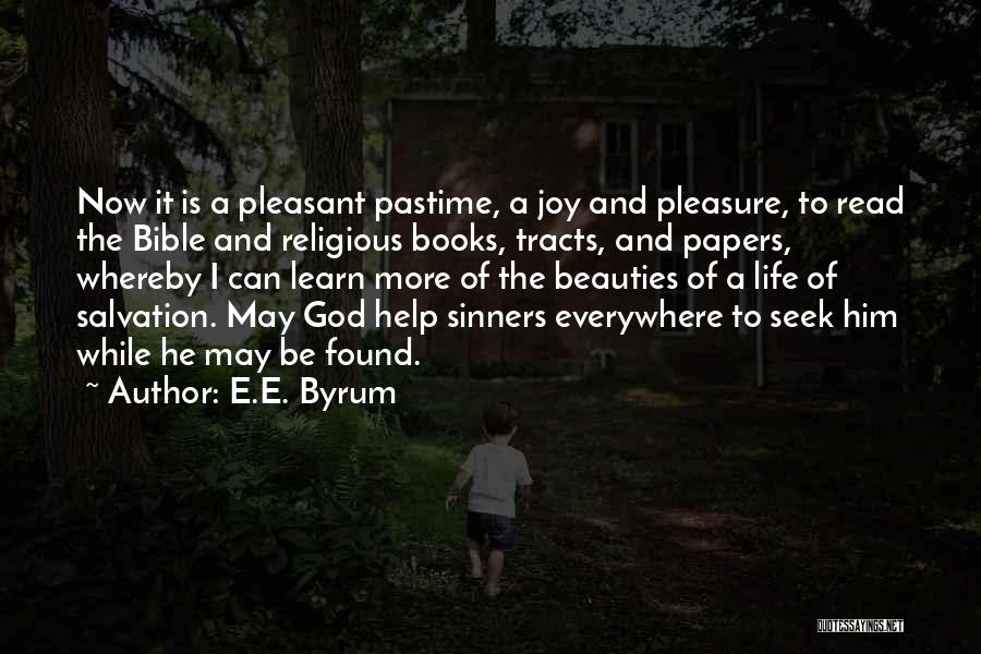 E.E. Byrum Quotes: Now It Is A Pleasant Pastime, A Joy And Pleasure, To Read The Bible And Religious Books, Tracts, And Papers,