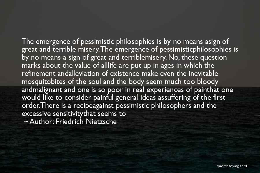 Friedrich Nietzsche Quotes: The Emergence Of Pessimistic Philosophies Is By No Means Asign Of Great And Terrible Misery. The Emergence Of Pessimisticphilosophies Is