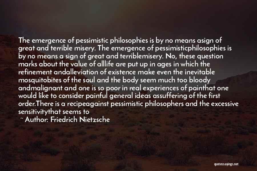 Friedrich Nietzsche Quotes: The Emergence Of Pessimistic Philosophies Is By No Means Asign Of Great And Terrible Misery. The Emergence Of Pessimisticphilosophies Is