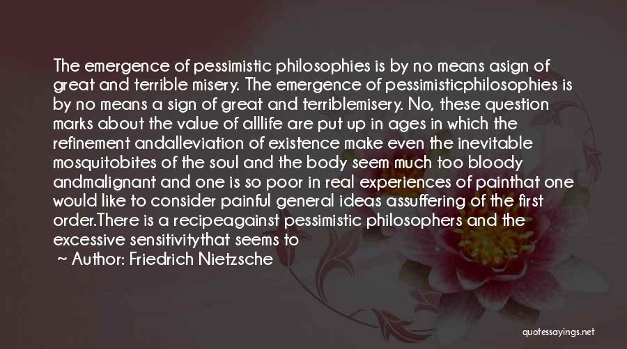 Friedrich Nietzsche Quotes: The Emergence Of Pessimistic Philosophies Is By No Means Asign Of Great And Terrible Misery. The Emergence Of Pessimisticphilosophies Is