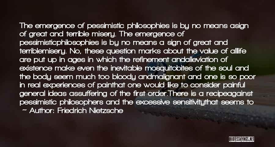 Friedrich Nietzsche Quotes: The Emergence Of Pessimistic Philosophies Is By No Means Asign Of Great And Terrible Misery. The Emergence Of Pessimisticphilosophies Is