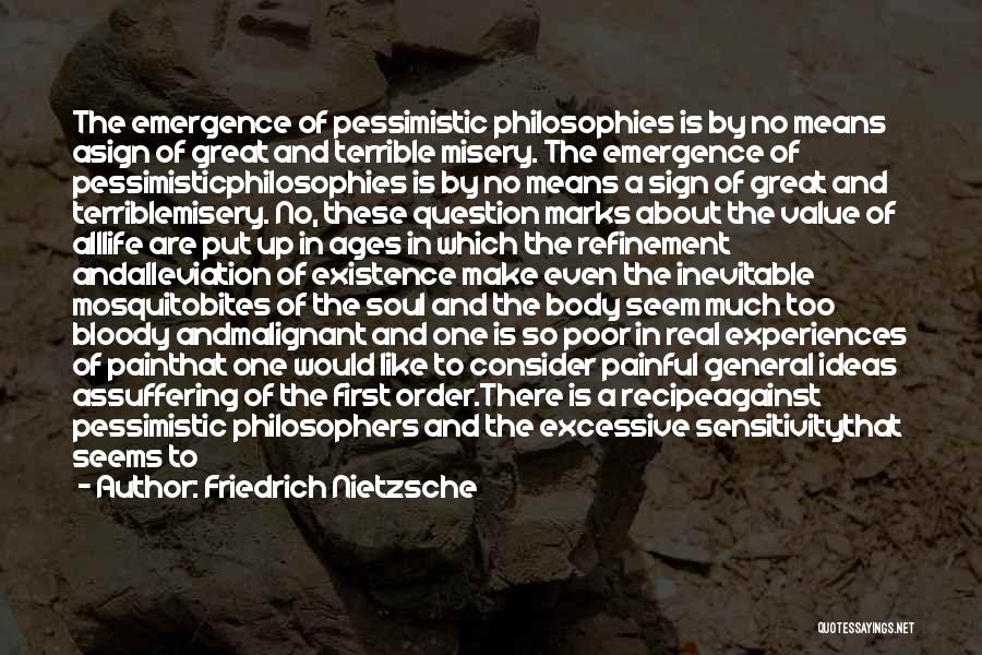 Friedrich Nietzsche Quotes: The Emergence Of Pessimistic Philosophies Is By No Means Asign Of Great And Terrible Misery. The Emergence Of Pessimisticphilosophies Is