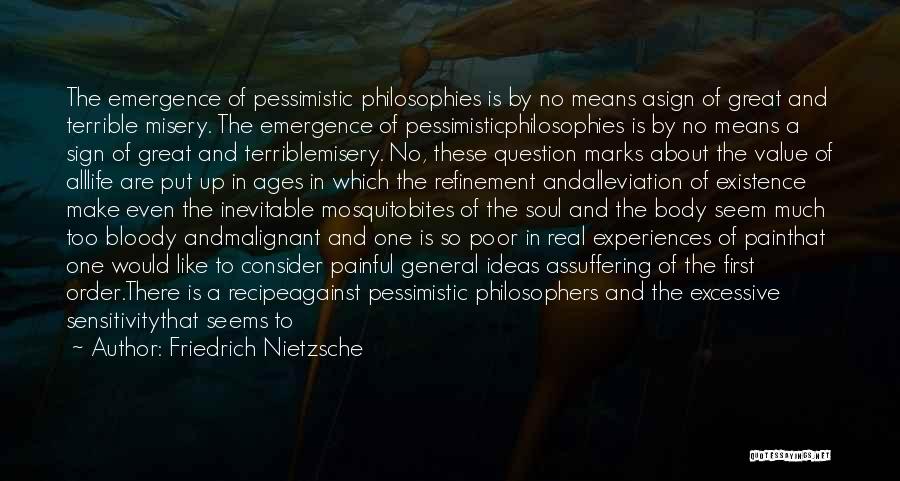 Friedrich Nietzsche Quotes: The Emergence Of Pessimistic Philosophies Is By No Means Asign Of Great And Terrible Misery. The Emergence Of Pessimisticphilosophies Is