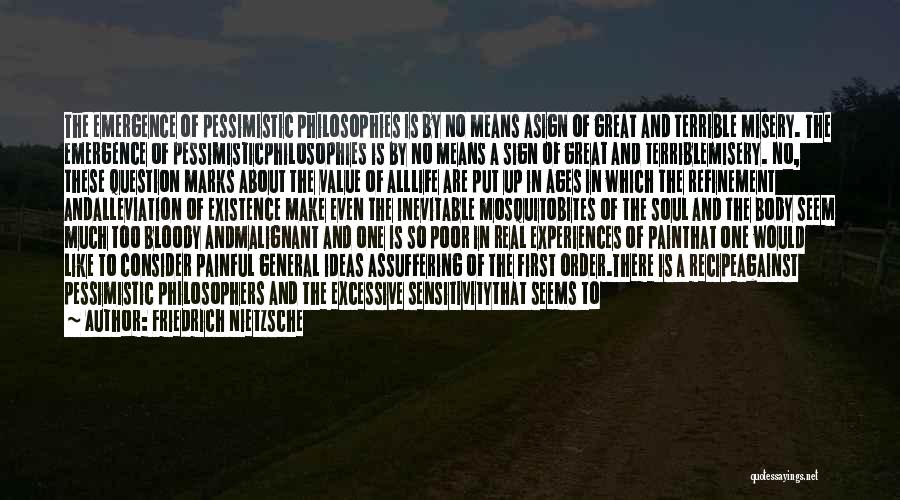 Friedrich Nietzsche Quotes: The Emergence Of Pessimistic Philosophies Is By No Means Asign Of Great And Terrible Misery. The Emergence Of Pessimisticphilosophies Is