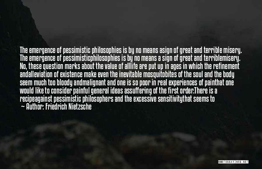 Friedrich Nietzsche Quotes: The Emergence Of Pessimistic Philosophies Is By No Means Asign Of Great And Terrible Misery. The Emergence Of Pessimisticphilosophies Is