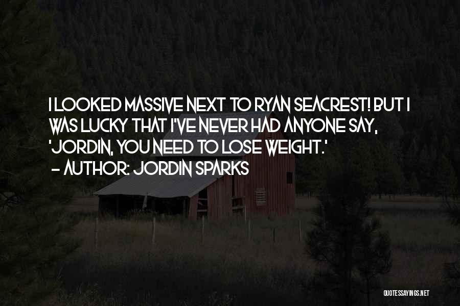 Jordin Sparks Quotes: I Looked Massive Next To Ryan Seacrest! But I Was Lucky That I've Never Had Anyone Say, 'jordin, You Need