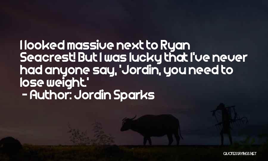 Jordin Sparks Quotes: I Looked Massive Next To Ryan Seacrest! But I Was Lucky That I've Never Had Anyone Say, 'jordin, You Need