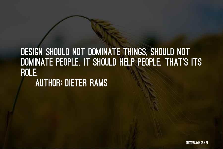 Dieter Rams Quotes: Design Should Not Dominate Things, Should Not Dominate People. It Should Help People. That's Its Role.