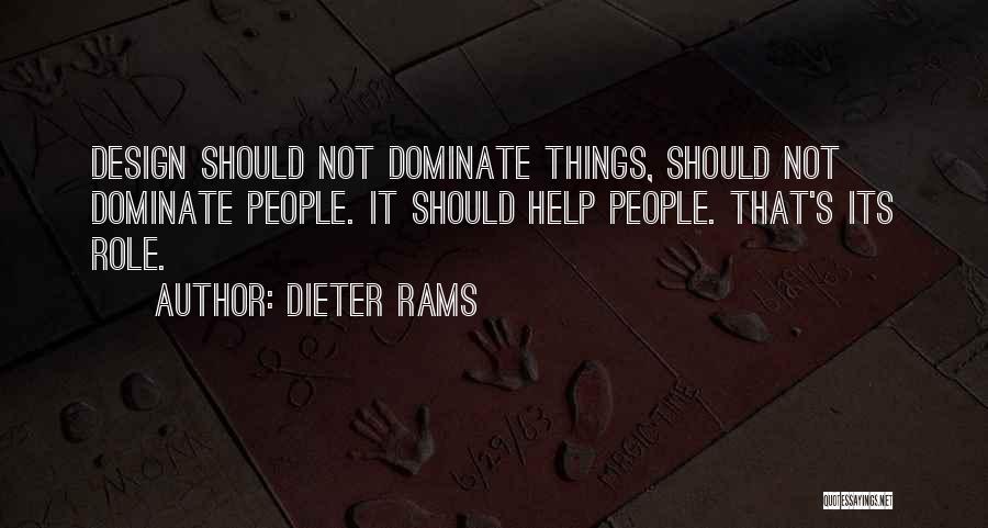 Dieter Rams Quotes: Design Should Not Dominate Things, Should Not Dominate People. It Should Help People. That's Its Role.