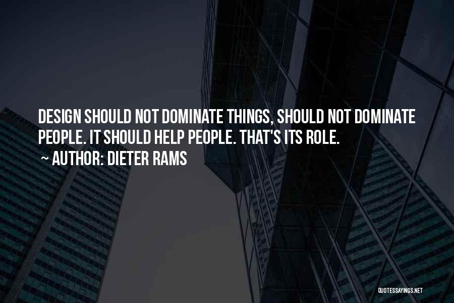 Dieter Rams Quotes: Design Should Not Dominate Things, Should Not Dominate People. It Should Help People. That's Its Role.