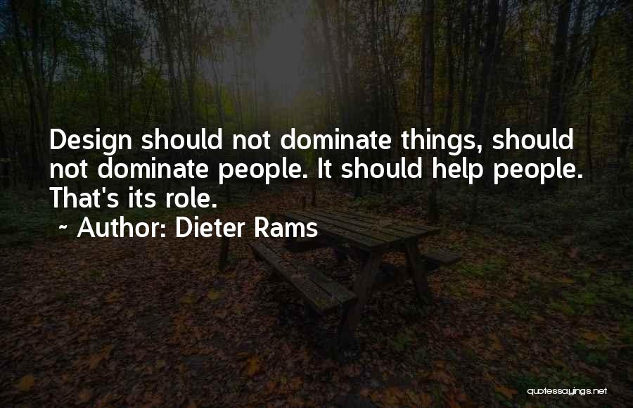 Dieter Rams Quotes: Design Should Not Dominate Things, Should Not Dominate People. It Should Help People. That's Its Role.