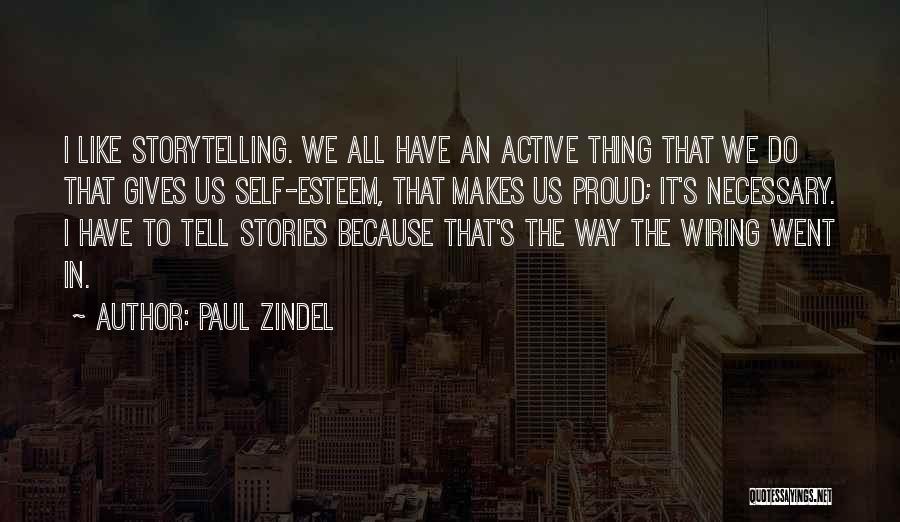 Paul Zindel Quotes: I Like Storytelling. We All Have An Active Thing That We Do That Gives Us Self-esteem, That Makes Us Proud;