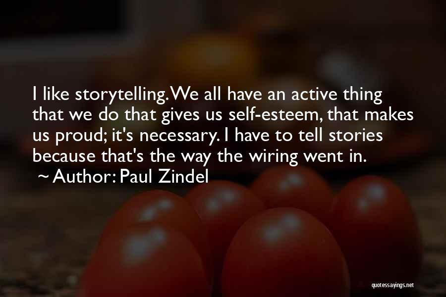 Paul Zindel Quotes: I Like Storytelling. We All Have An Active Thing That We Do That Gives Us Self-esteem, That Makes Us Proud;