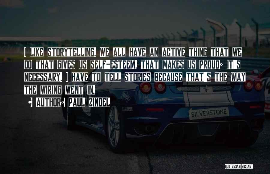 Paul Zindel Quotes: I Like Storytelling. We All Have An Active Thing That We Do That Gives Us Self-esteem, That Makes Us Proud;