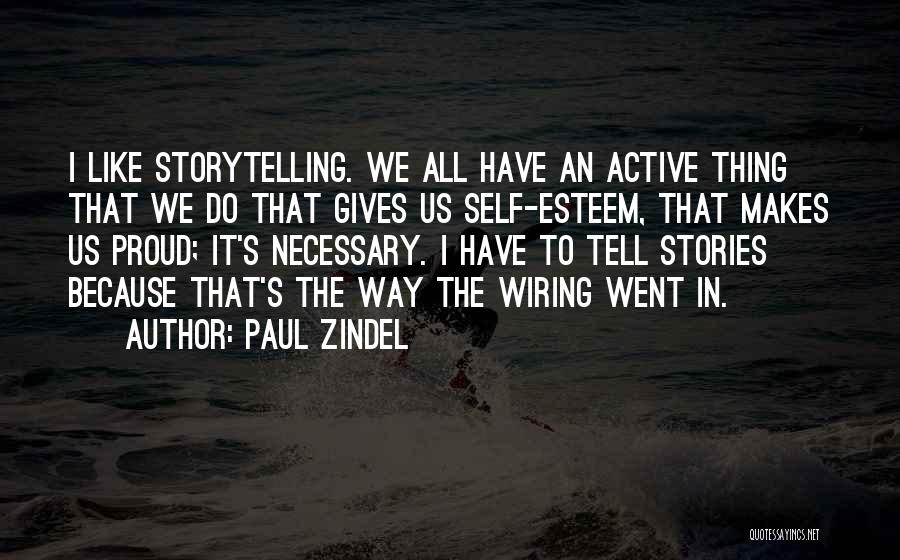 Paul Zindel Quotes: I Like Storytelling. We All Have An Active Thing That We Do That Gives Us Self-esteem, That Makes Us Proud;