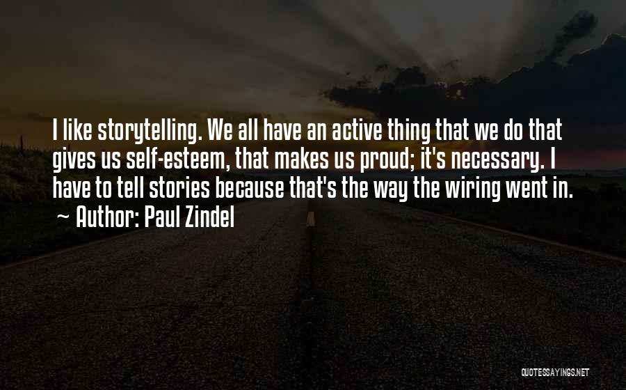 Paul Zindel Quotes: I Like Storytelling. We All Have An Active Thing That We Do That Gives Us Self-esteem, That Makes Us Proud;