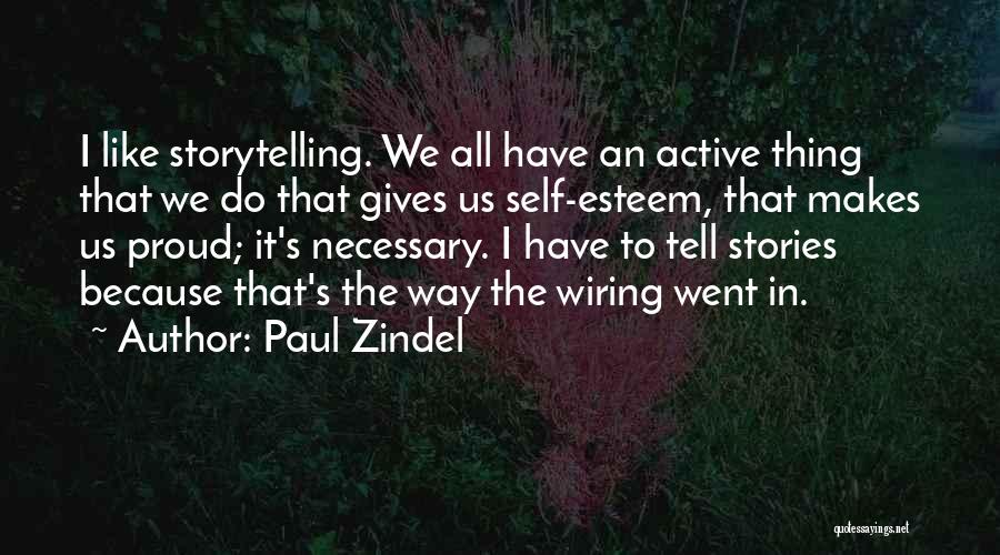 Paul Zindel Quotes: I Like Storytelling. We All Have An Active Thing That We Do That Gives Us Self-esteem, That Makes Us Proud;