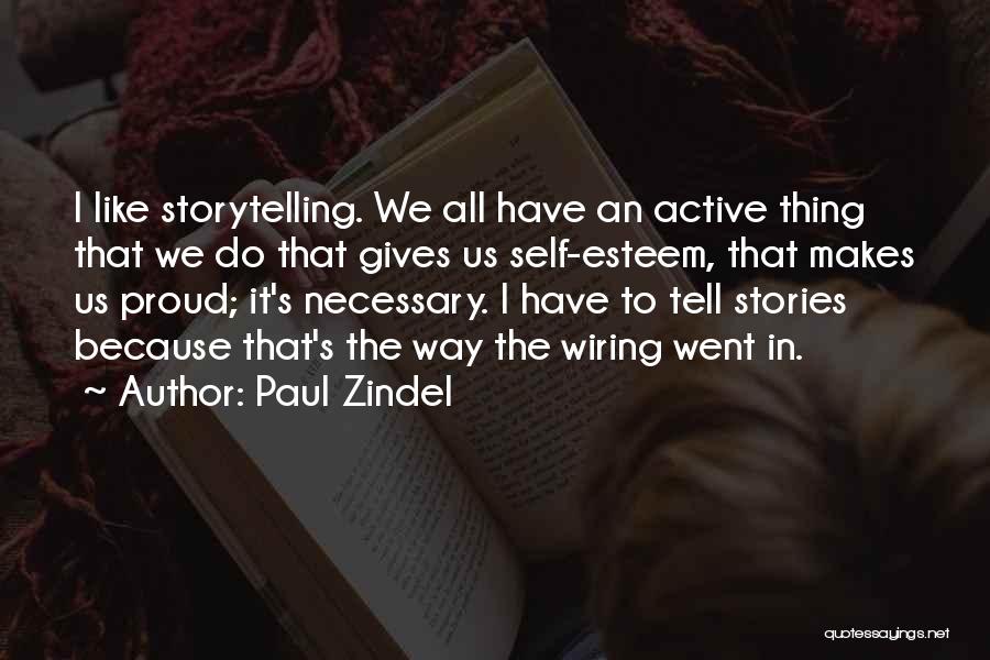 Paul Zindel Quotes: I Like Storytelling. We All Have An Active Thing That We Do That Gives Us Self-esteem, That Makes Us Proud;