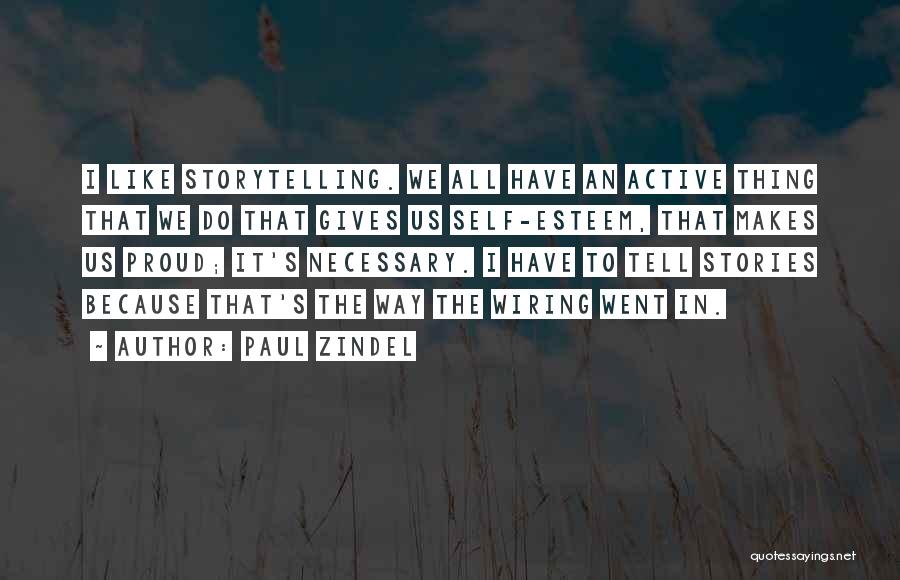 Paul Zindel Quotes: I Like Storytelling. We All Have An Active Thing That We Do That Gives Us Self-esteem, That Makes Us Proud;