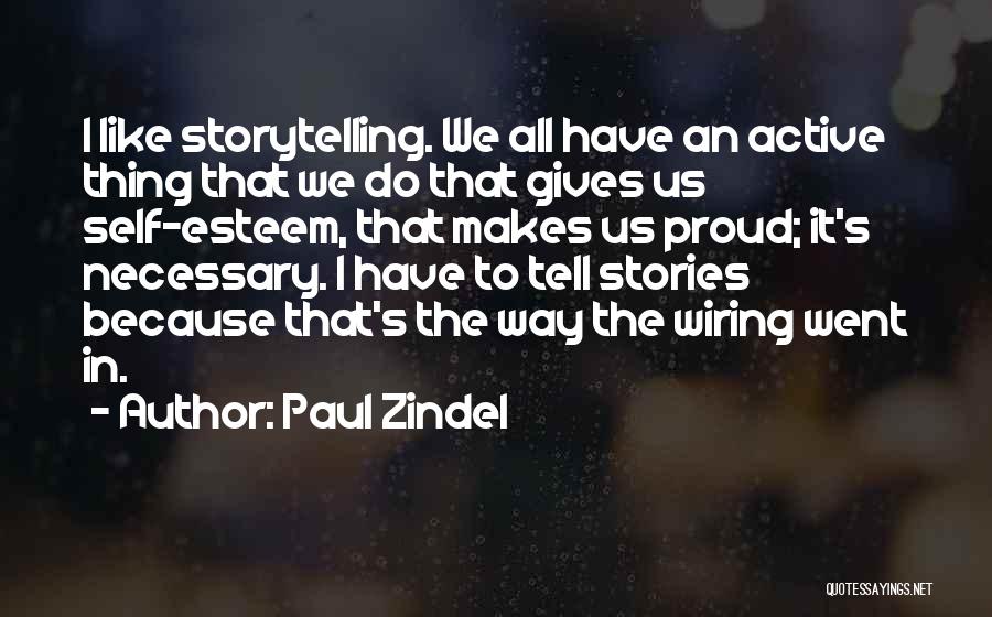 Paul Zindel Quotes: I Like Storytelling. We All Have An Active Thing That We Do That Gives Us Self-esteem, That Makes Us Proud;