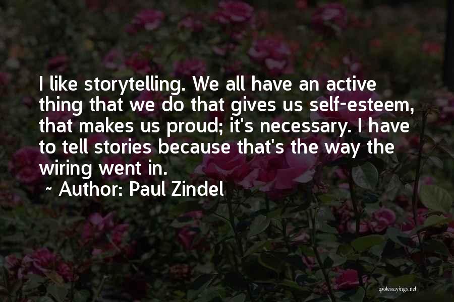 Paul Zindel Quotes: I Like Storytelling. We All Have An Active Thing That We Do That Gives Us Self-esteem, That Makes Us Proud;