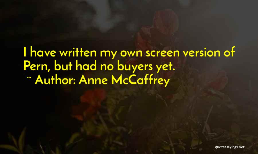 Anne McCaffrey Quotes: I Have Written My Own Screen Version Of Pern, But Had No Buyers Yet.