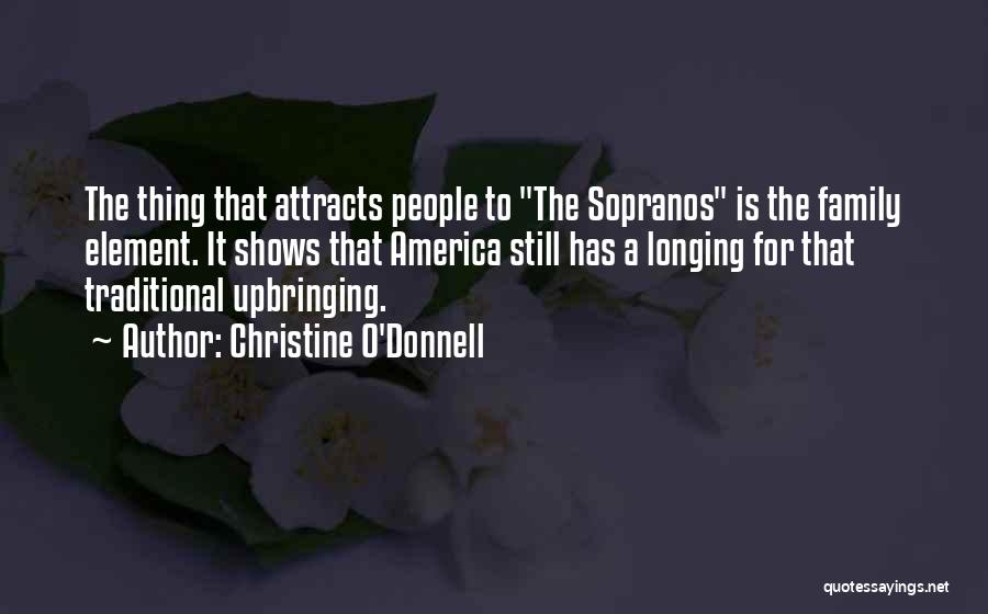 Christine O'Donnell Quotes: The Thing That Attracts People To The Sopranos Is The Family Element. It Shows That America Still Has A Longing