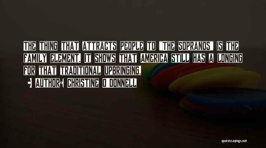 Christine O'Donnell Quotes: The Thing That Attracts People To The Sopranos Is The Family Element. It Shows That America Still Has A Longing