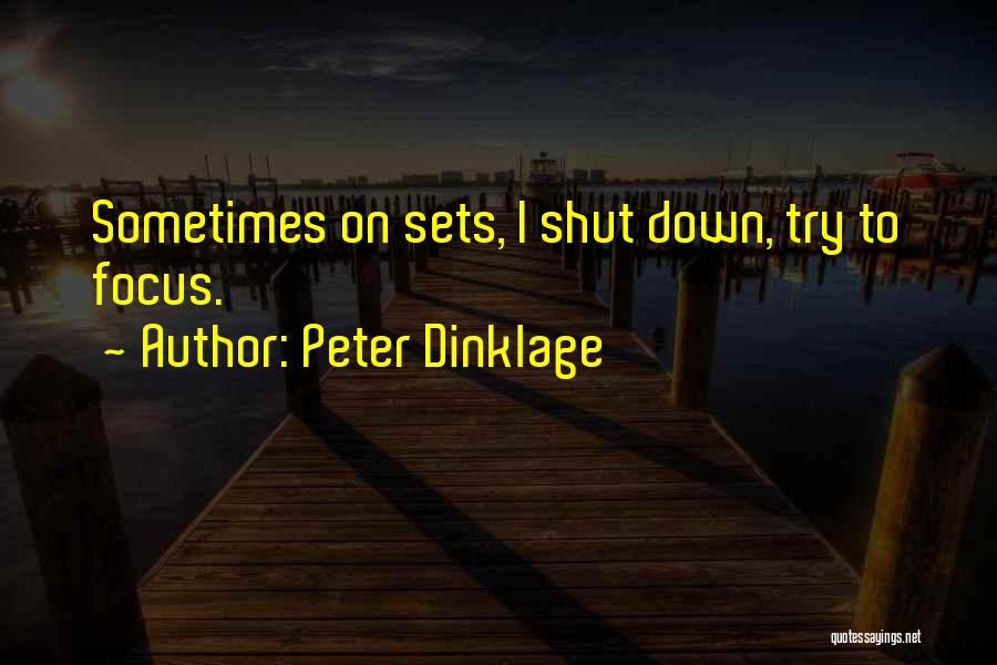 Peter Dinklage Quotes: Sometimes On Sets, I Shut Down, Try To Focus.