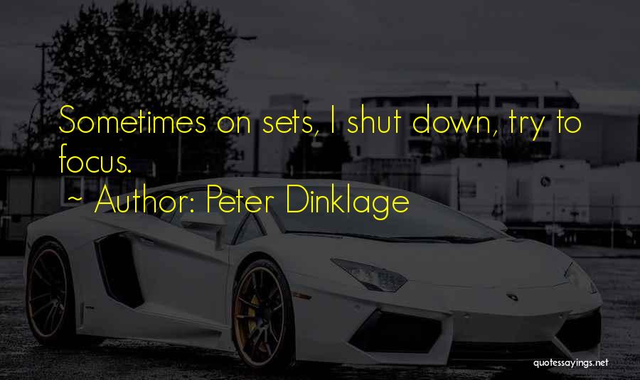 Peter Dinklage Quotes: Sometimes On Sets, I Shut Down, Try To Focus.