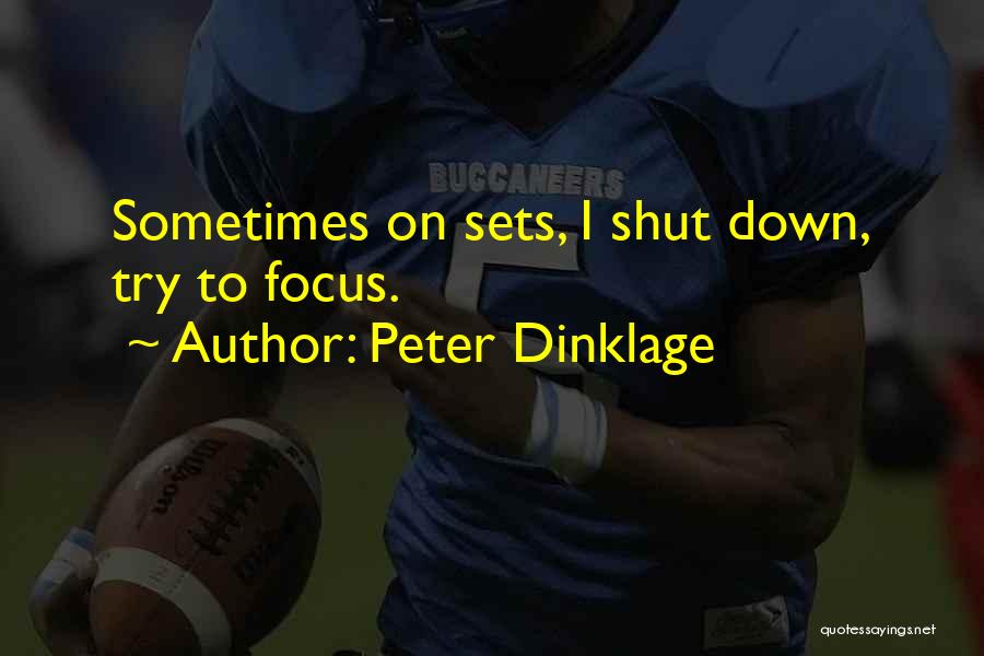 Peter Dinklage Quotes: Sometimes On Sets, I Shut Down, Try To Focus.