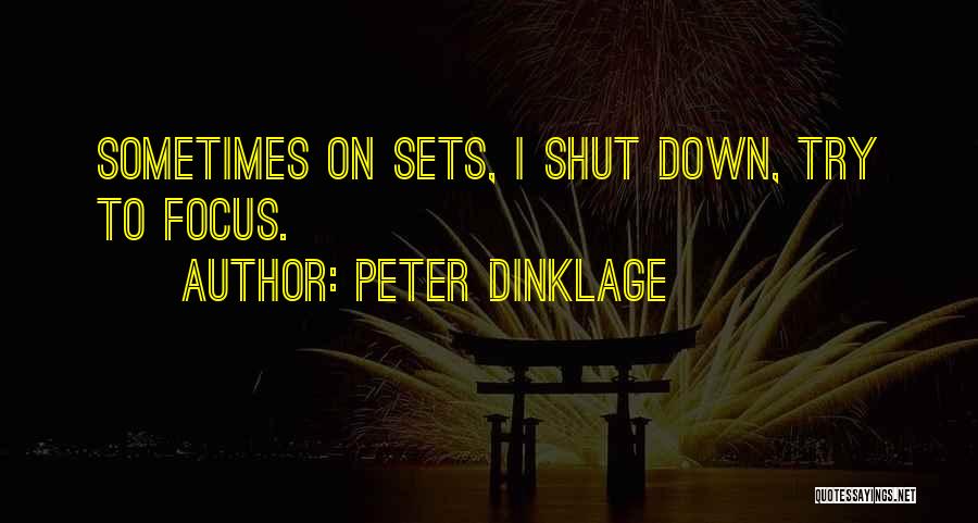 Peter Dinklage Quotes: Sometimes On Sets, I Shut Down, Try To Focus.