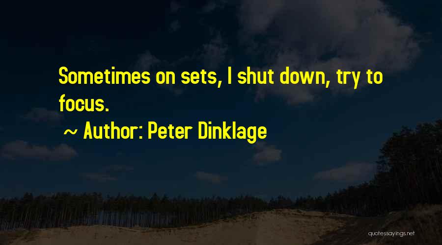 Peter Dinklage Quotes: Sometimes On Sets, I Shut Down, Try To Focus.