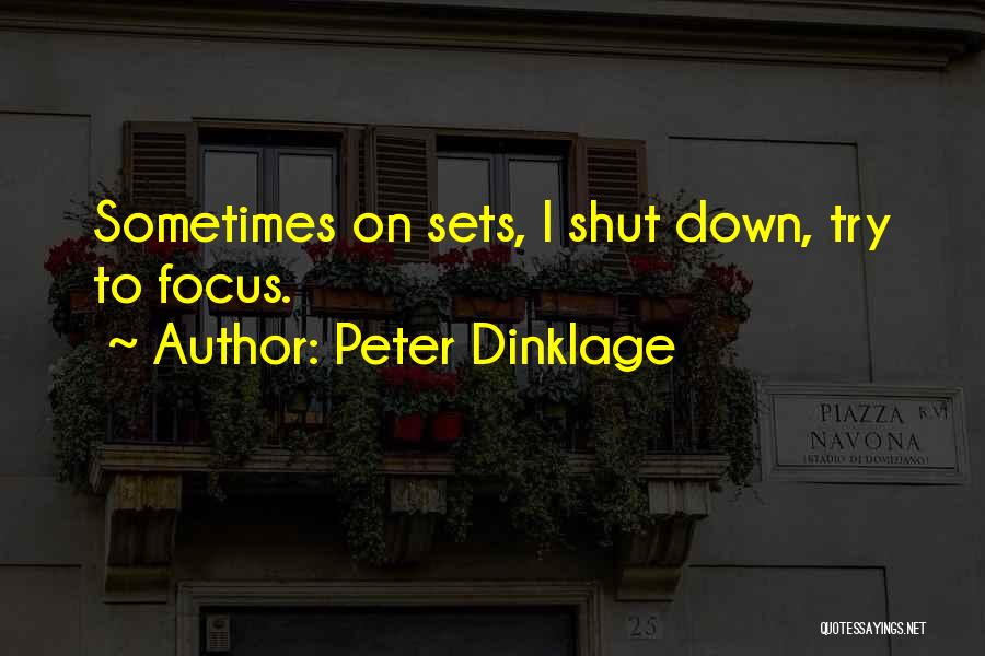 Peter Dinklage Quotes: Sometimes On Sets, I Shut Down, Try To Focus.