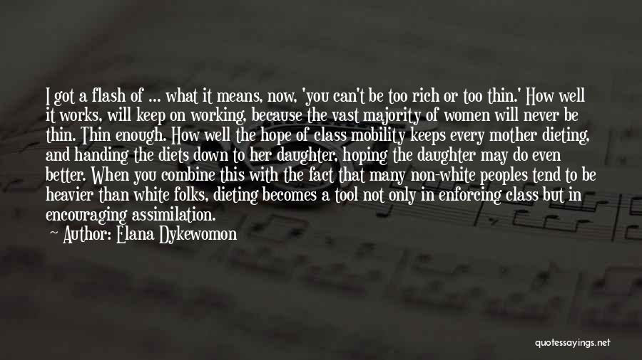 Elana Dykewomon Quotes: I Got A Flash Of ... What It Means, Now, 'you Can't Be Too Rich Or Too Thin.' How Well