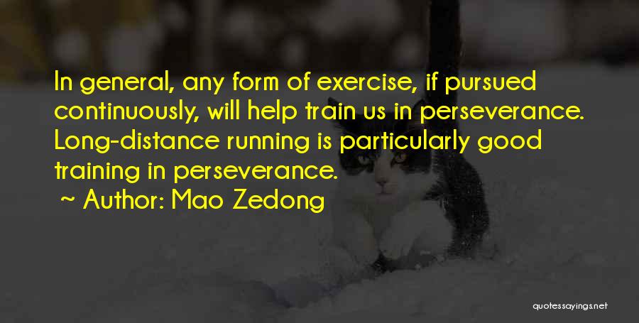 Mao Zedong Quotes: In General, Any Form Of Exercise, If Pursued Continuously, Will Help Train Us In Perseverance. Long-distance Running Is Particularly Good