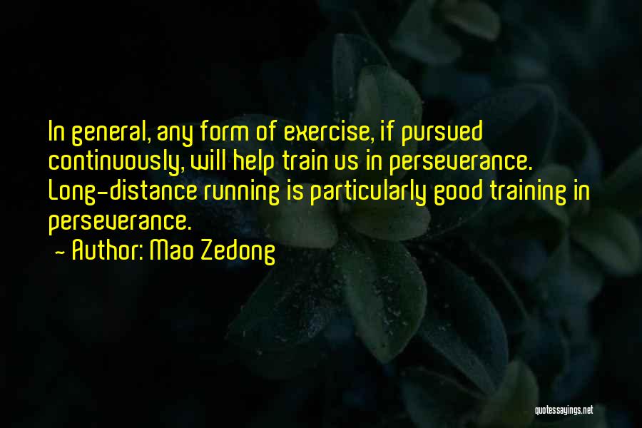 Mao Zedong Quotes: In General, Any Form Of Exercise, If Pursued Continuously, Will Help Train Us In Perseverance. Long-distance Running Is Particularly Good