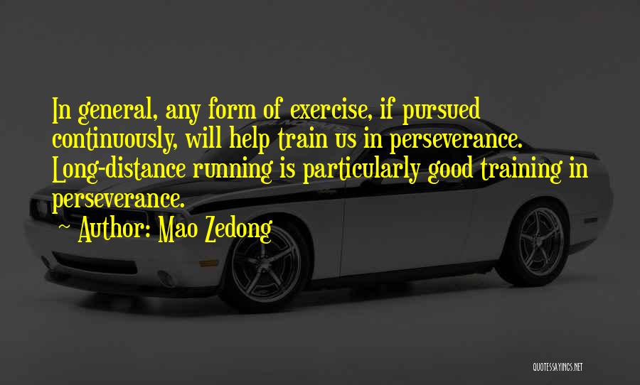 Mao Zedong Quotes: In General, Any Form Of Exercise, If Pursued Continuously, Will Help Train Us In Perseverance. Long-distance Running Is Particularly Good