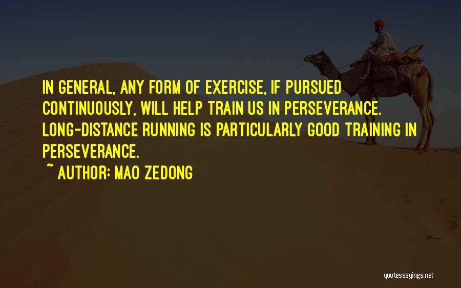 Mao Zedong Quotes: In General, Any Form Of Exercise, If Pursued Continuously, Will Help Train Us In Perseverance. Long-distance Running Is Particularly Good