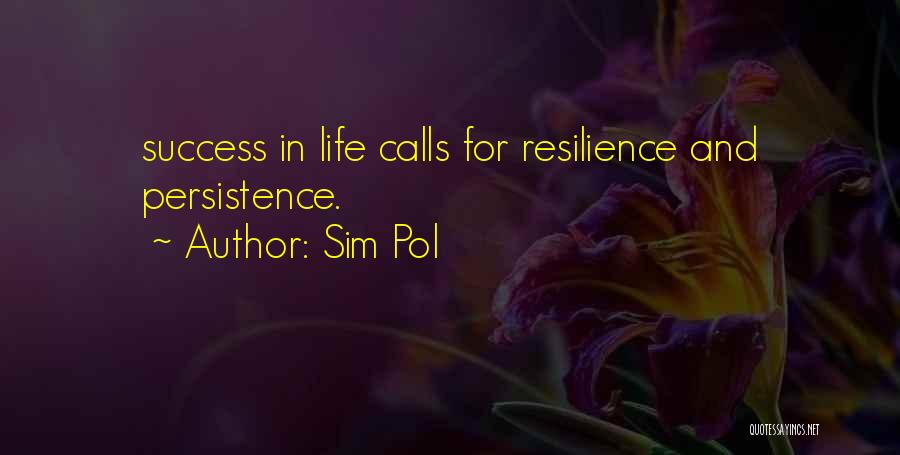 Sim Pol Quotes: Success In Life Calls For Resilience And Persistence.