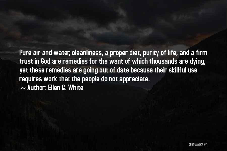 Ellen G. White Quotes: Pure Air And Water, Cleanliness, A Proper Diet, Purity Of Life, And A Firm Trust In God Are Remedies For