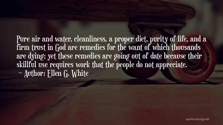 Ellen G. White Quotes: Pure Air And Water, Cleanliness, A Proper Diet, Purity Of Life, And A Firm Trust In God Are Remedies For
