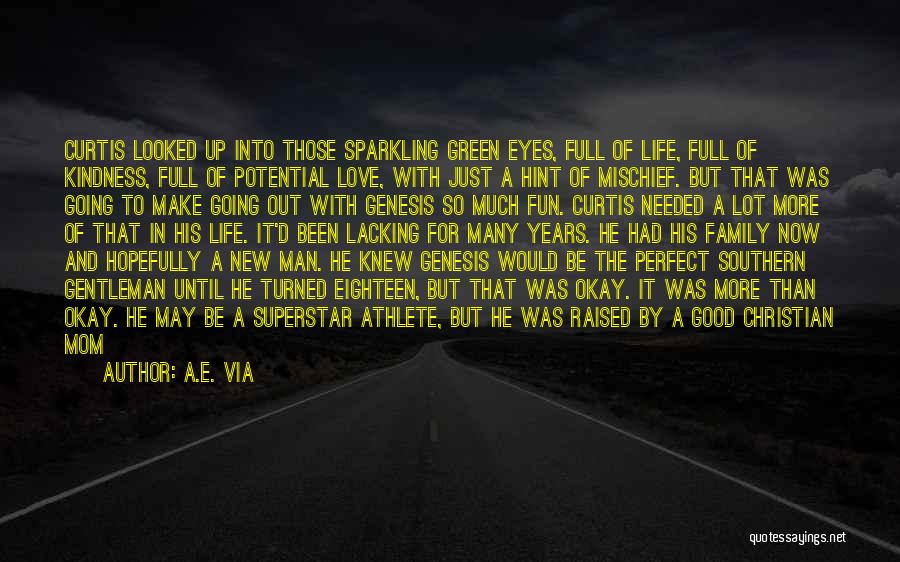 A.E. Via Quotes: Curtis Looked Up Into Those Sparkling Green Eyes, Full Of Life, Full Of Kindness, Full Of Potential Love, With Just