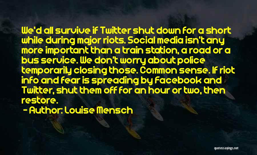 Louise Mensch Quotes: We'd All Survive If Twitter Shut Down For A Short While During Major Riots. Social Media Isn't Any More Important