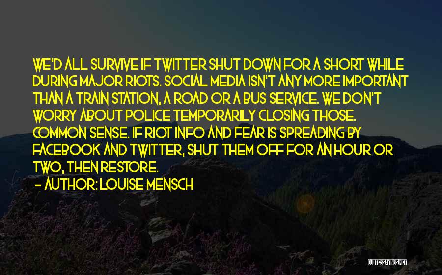 Louise Mensch Quotes: We'd All Survive If Twitter Shut Down For A Short While During Major Riots. Social Media Isn't Any More Important