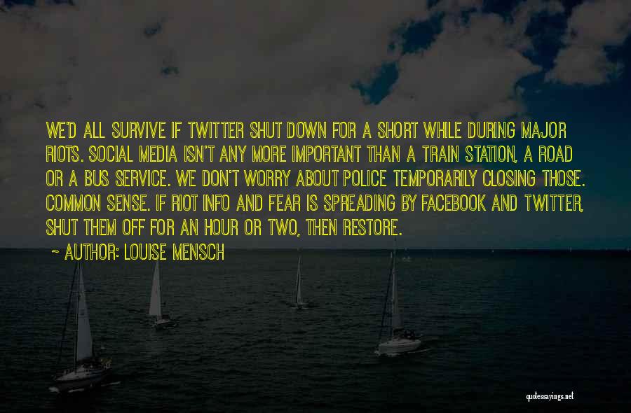 Louise Mensch Quotes: We'd All Survive If Twitter Shut Down For A Short While During Major Riots. Social Media Isn't Any More Important